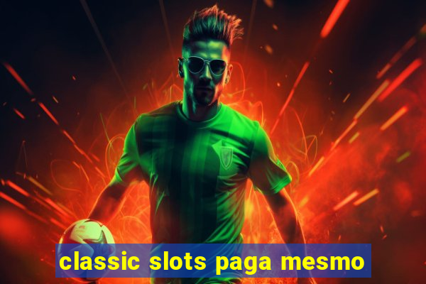 classic slots paga mesmo